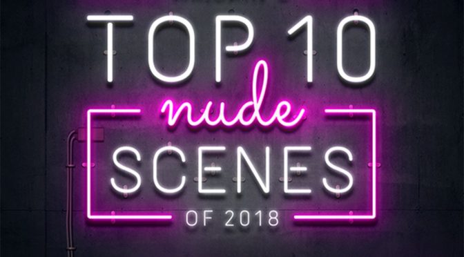 Check Out Mr Skin’s Top 10 Nude Scenes of 2018!