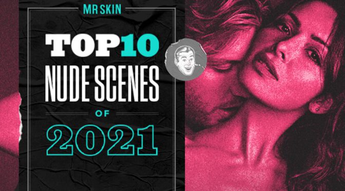 Top 10 Nude Scenes of 2021!